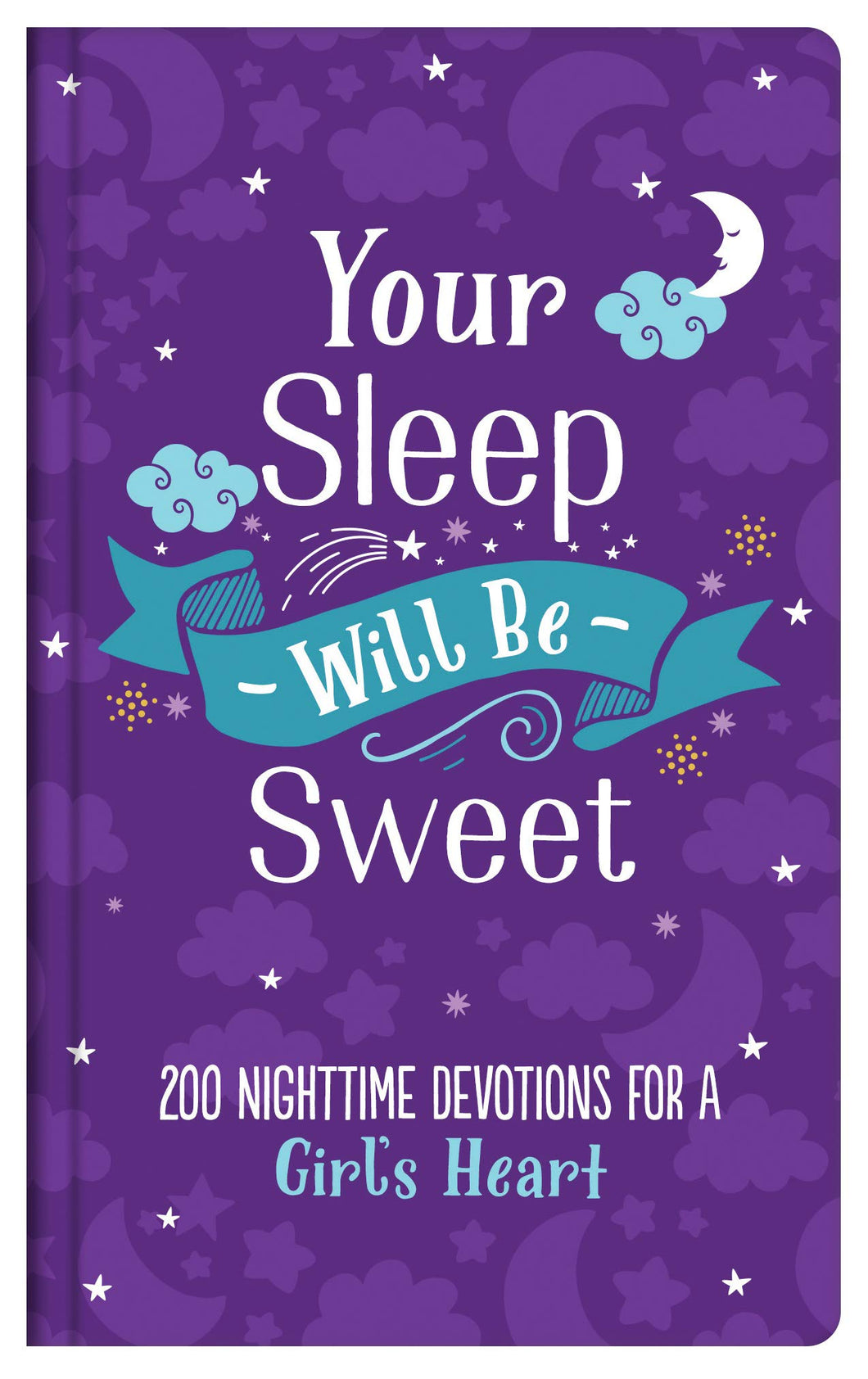Your Sleep Will Be Sweet (Girls): 200 Nighttime Devotions for a Girl's Heart